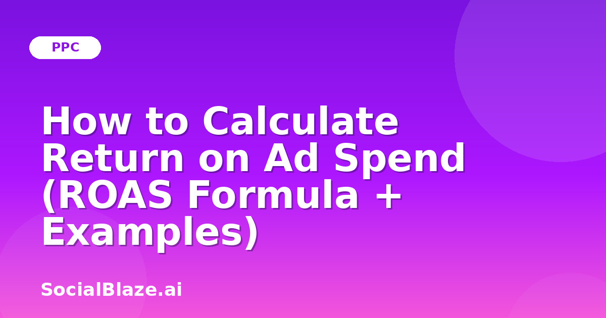 How to Calculate Return on Ad Spend (ROAS Formula + Examples)