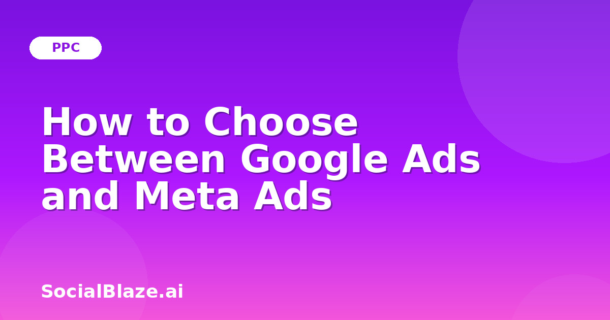 How to Choose Between Google Ads and Meta Ads