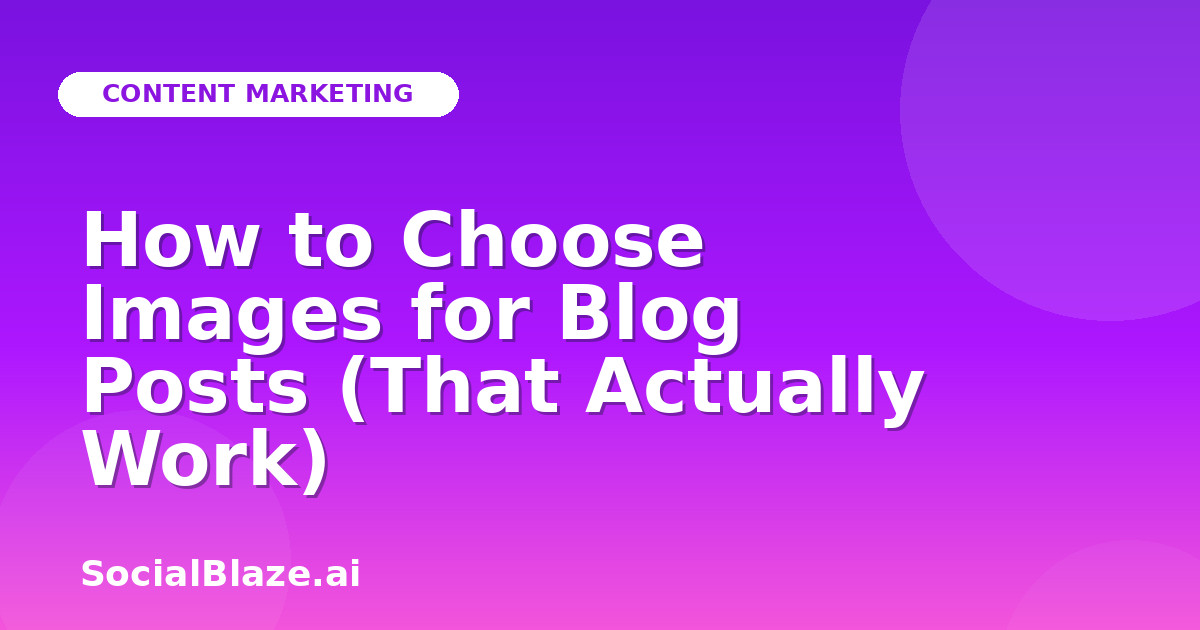 How to Choose Images for Blog Posts (That Actually Work)
