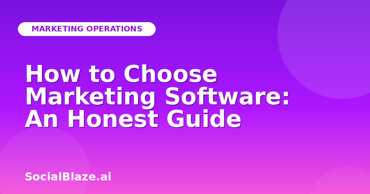 How to Choose Marketing Software: An Honest Guide