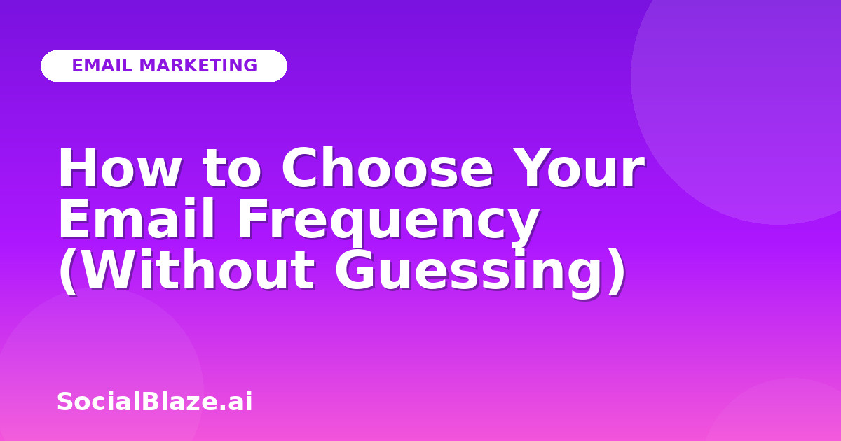 How to Choose Your Email Frequency (Without Guessing)