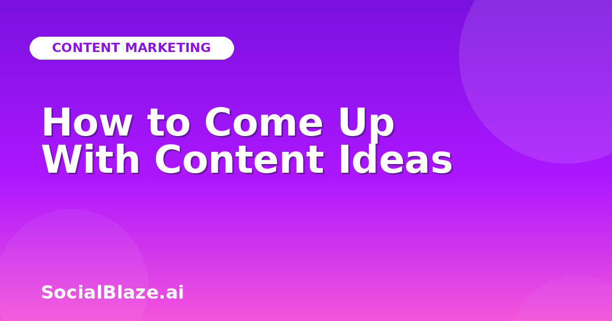 How to Come Up With Content Ideas