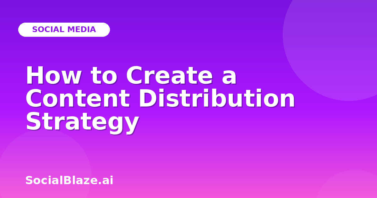 How to Create a Content Distribution Strategy