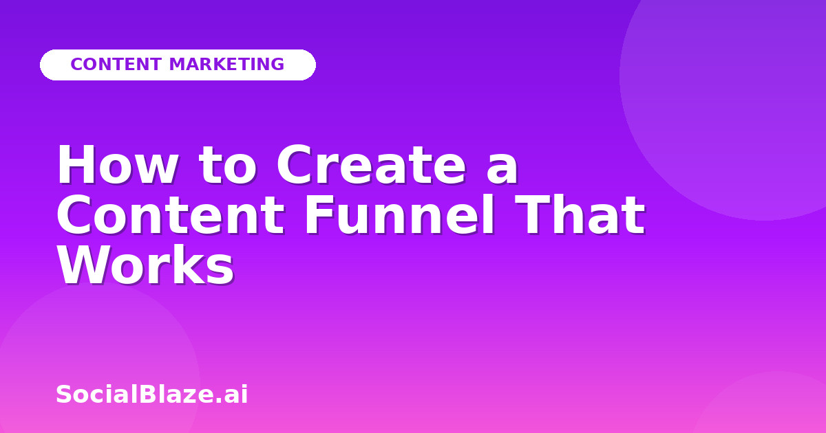 How to Create a Content Funnel That Works