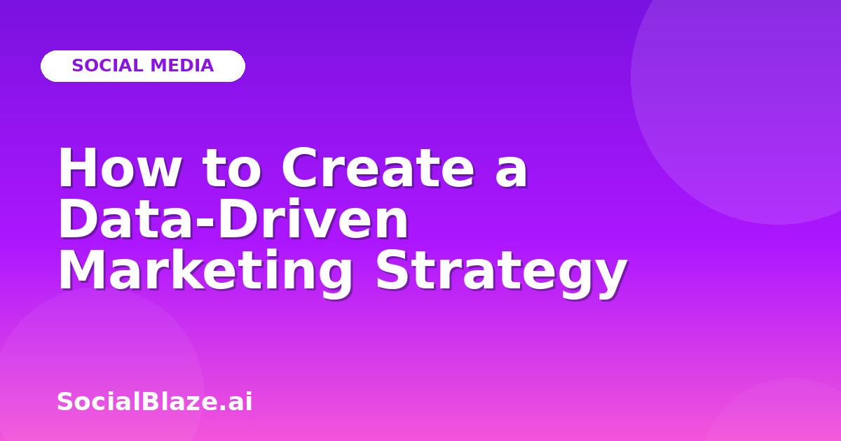How to Create a Data-Driven Marketing Strategy