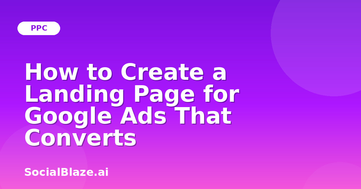 How to Create a Landing Page for Google Ads That Converts