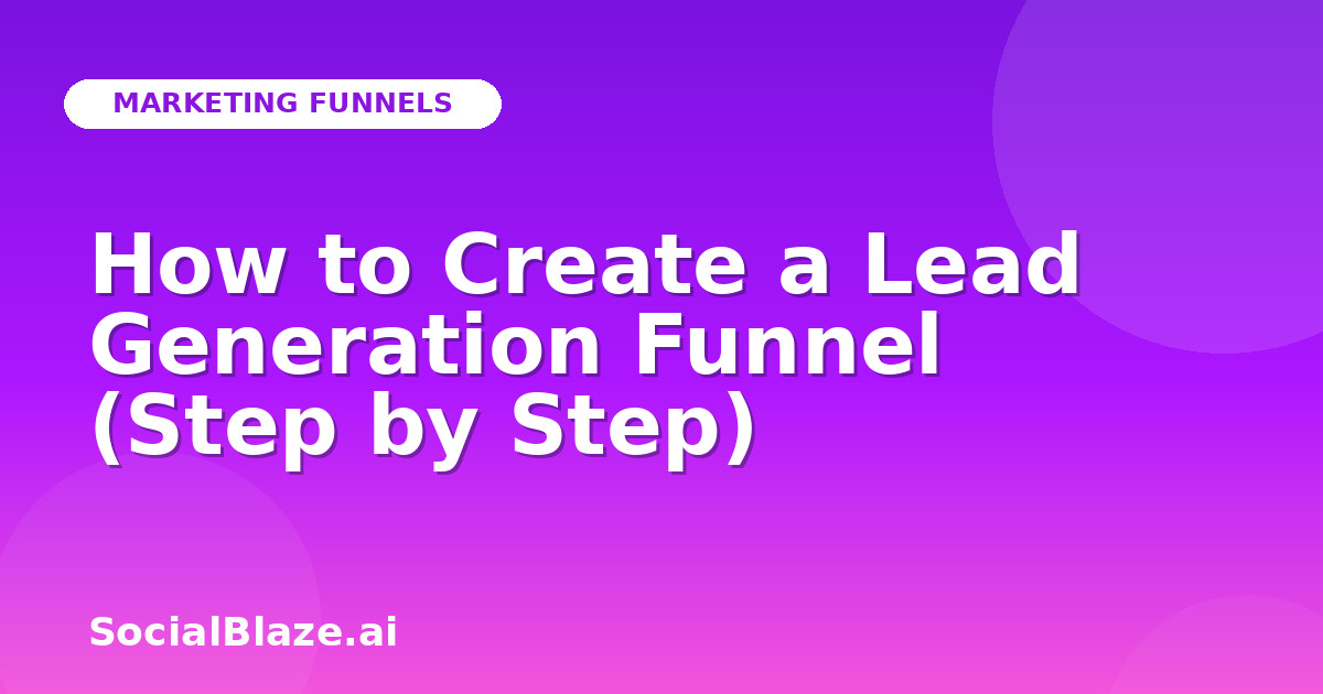 How to Create a Lead Generation Funnel (Step by Step)