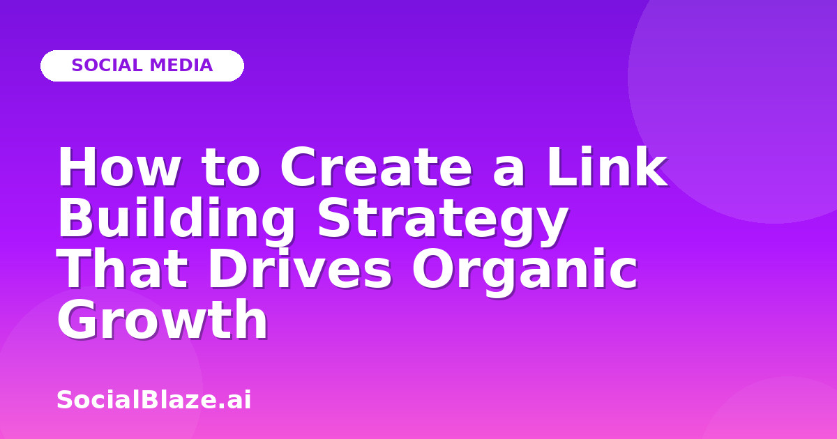 How to Create a Link Building Strategy That Drives Organic Growth