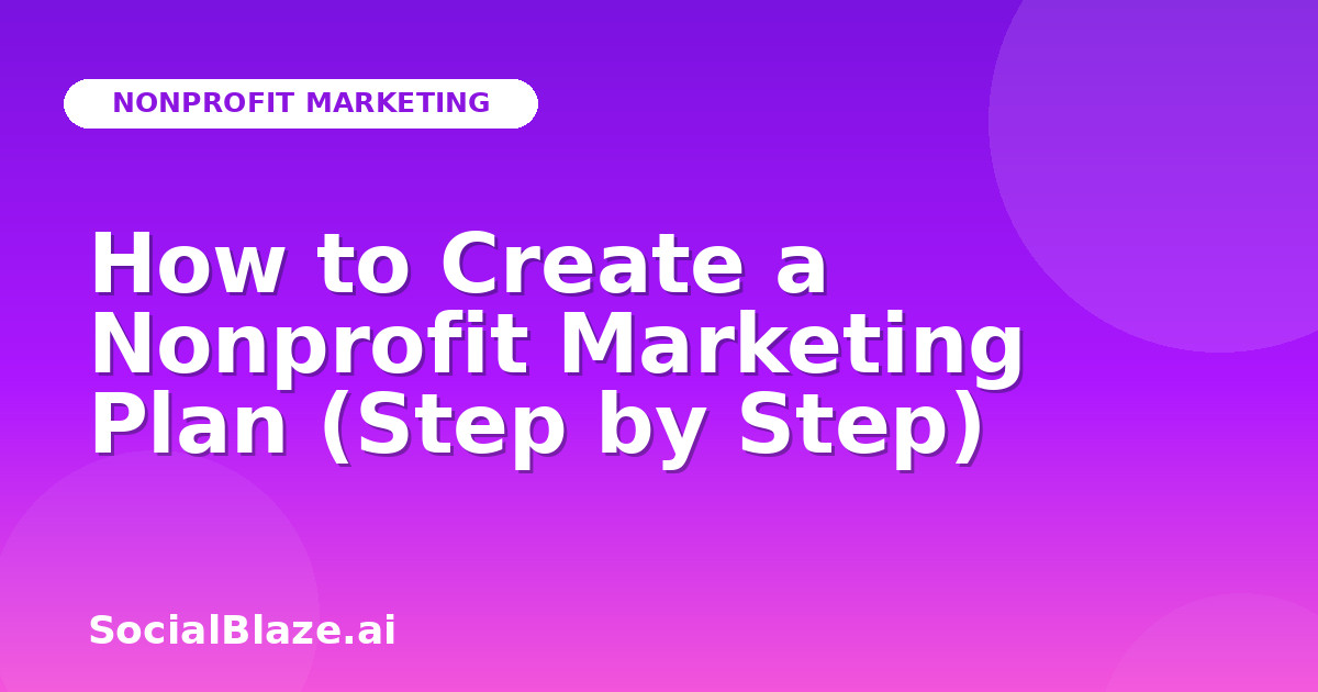 How to Create a Nonprofit Marketing Plan (Step by Step)