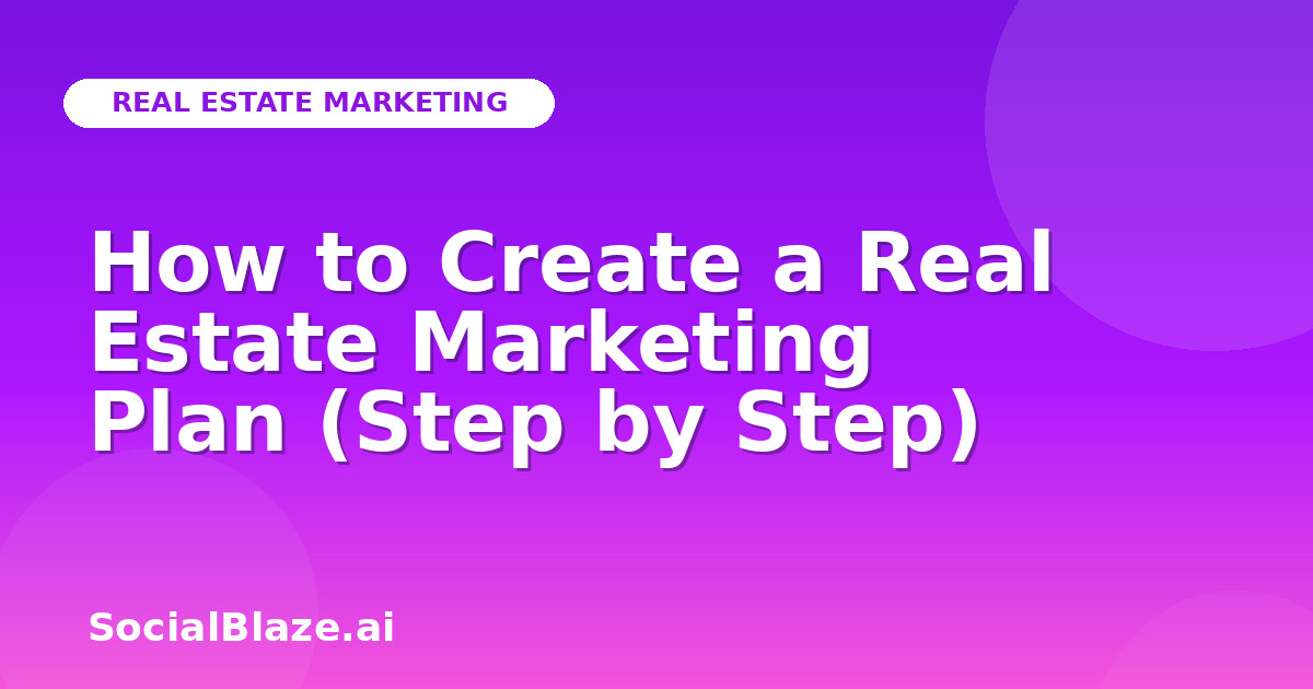 How to Create a Real Estate Marketing Plan (Step by Step)