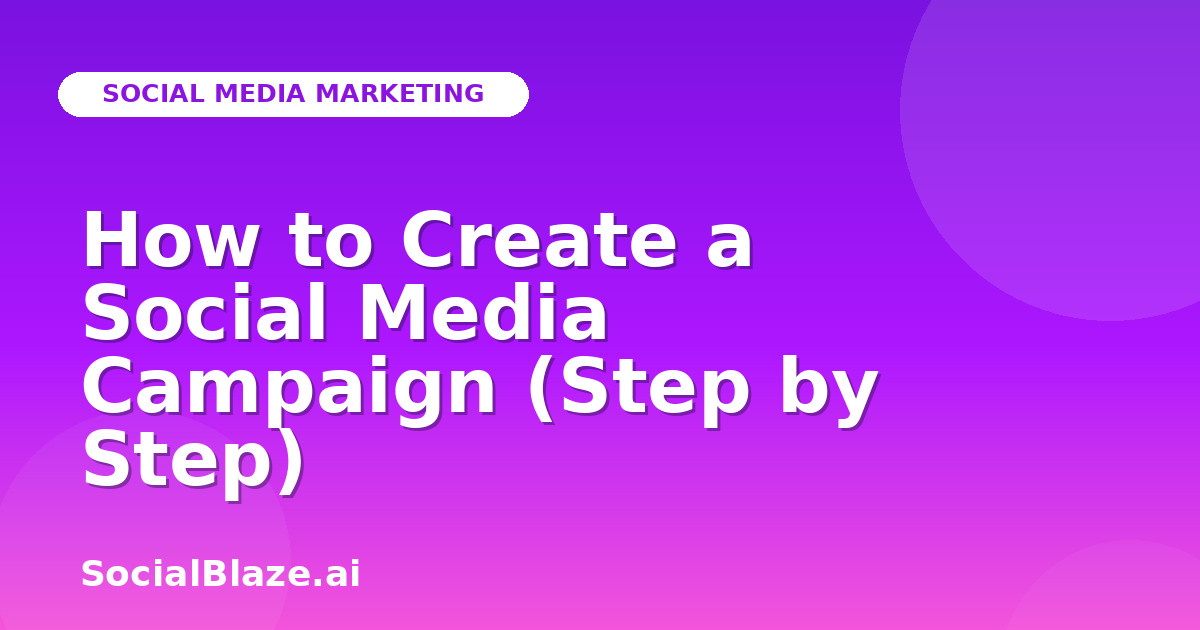 How to Create a Social Media Campaign (Step by Step)