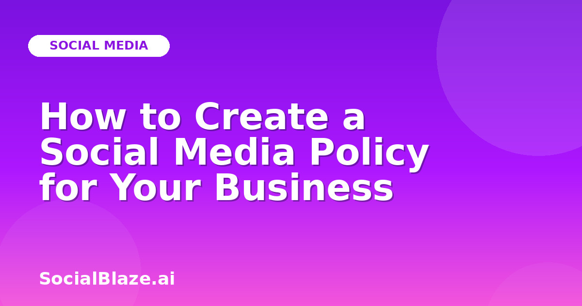 How to Create a Social Media Policy for Your Business