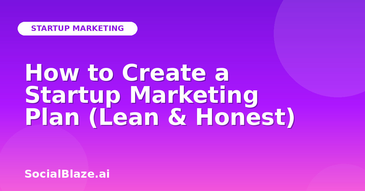 How to Create a Startup Marketing Plan (Lean & Honest)