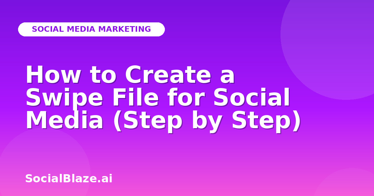 How to Create a Swipe File for Social Media (Step by Step)