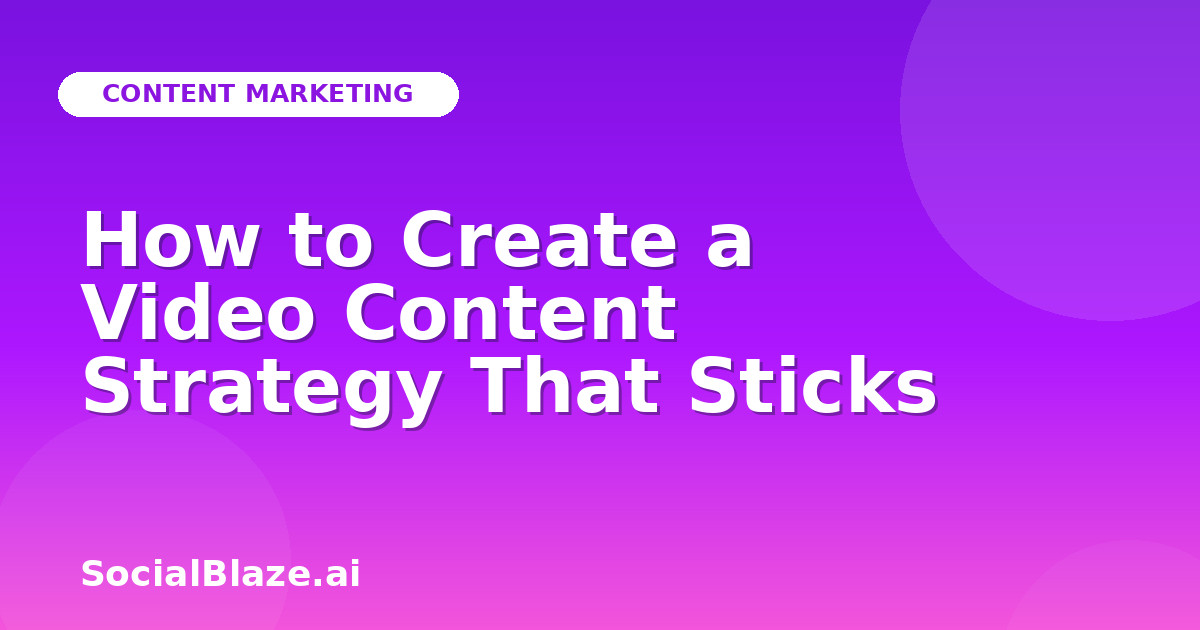 How to Create a Video Content Strategy That Sticks