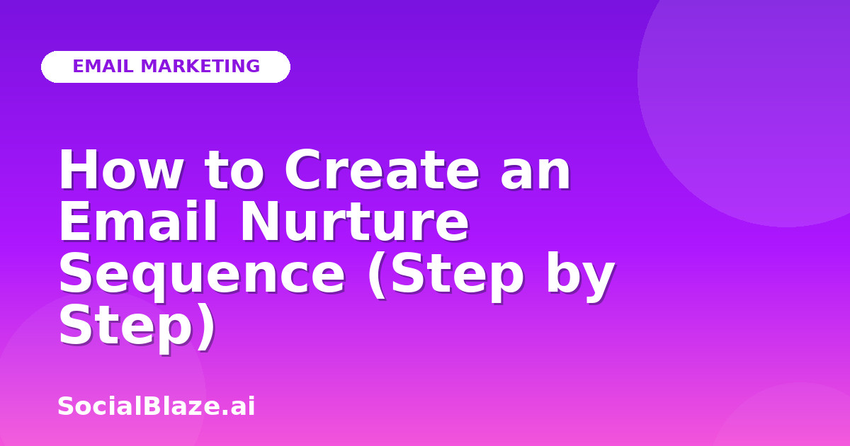How to Create an Email Nurture Sequence (Step by Step)
