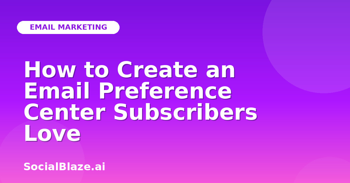 How to Create an Email Preference Center Subscribers Love