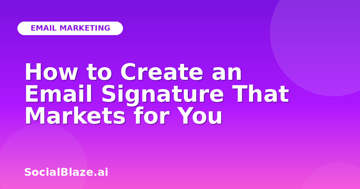 How to Create an Email Signature That Markets for You