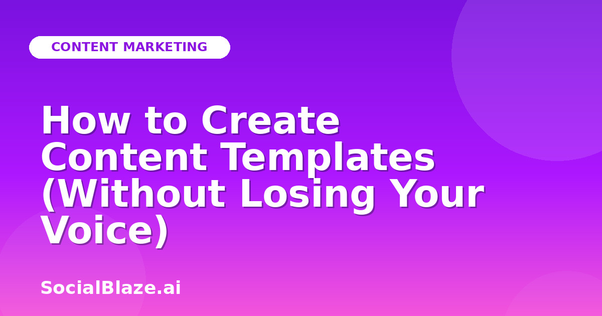 How to Create Content Templates (Without Losing Your Voice)