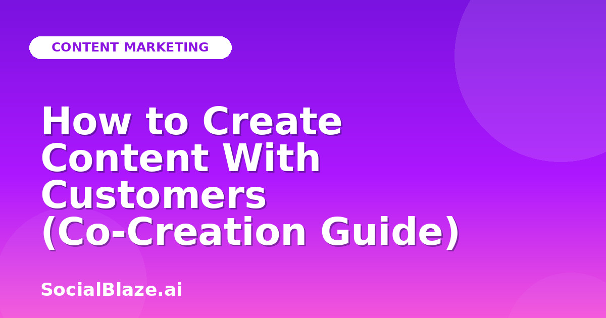 How to Create Content With Customers (Co-Creation Guide)