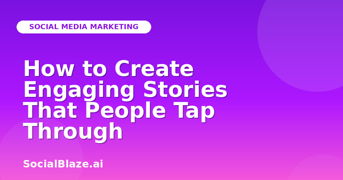 How to Create Engaging Stories That People Tap Through