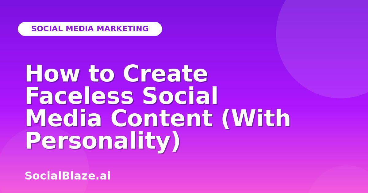 How to Create Faceless Social Media Content (With Personality)