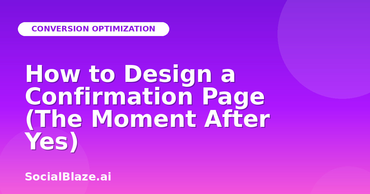 How to Design a Confirmation Page (The Moment After Yes)