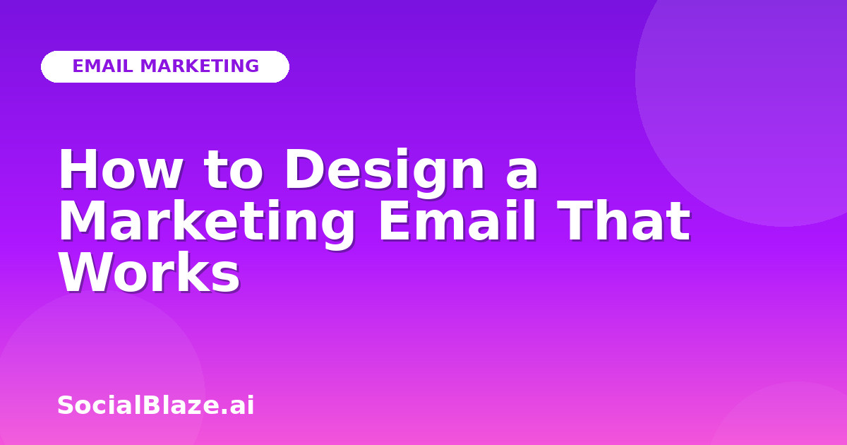 How to Design a Marketing Email That Works