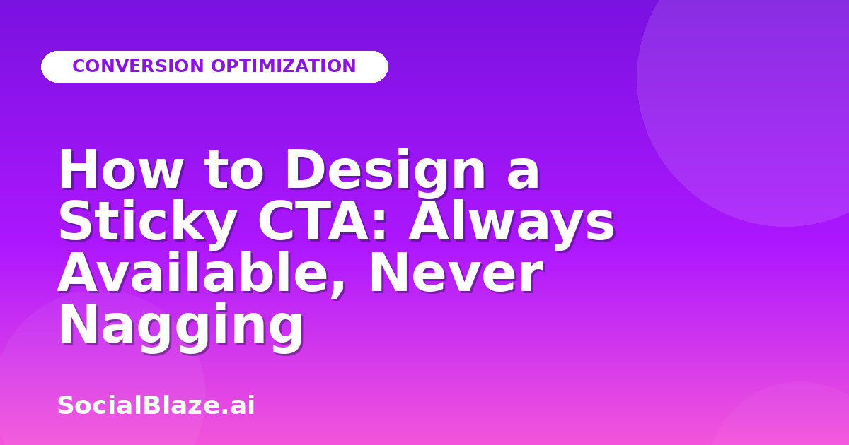 How to Design a Sticky CTA: Always Available, Never Nagging
