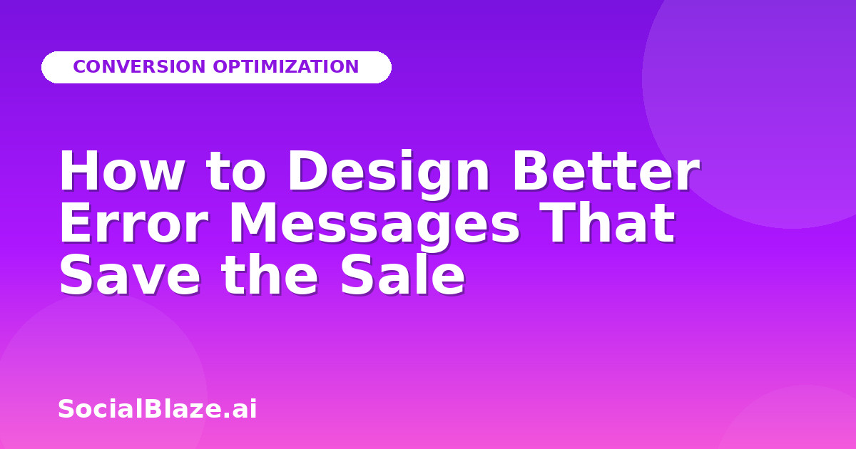 How to Design Better Error Messages That Save the Sale