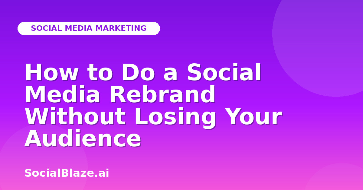 How to Do a Social Media Rebrand Without Losing Your Audience