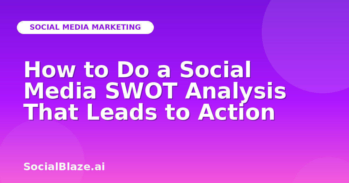 How to Do a Social Media SWOT Analysis That Leads to Action
