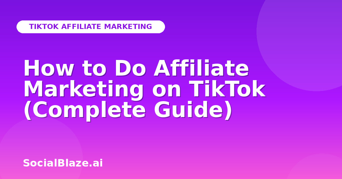How to Do Affiliate Marketing on TikTok (Complete Guide)
