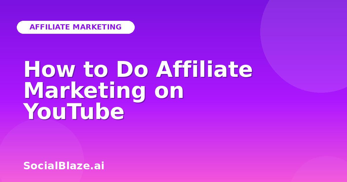 How to Do Affiliate Marketing on YouTube