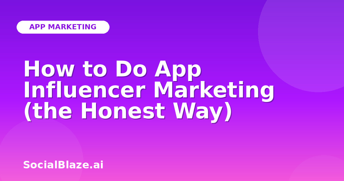How to Do App Influencer Marketing (the Honest Way)