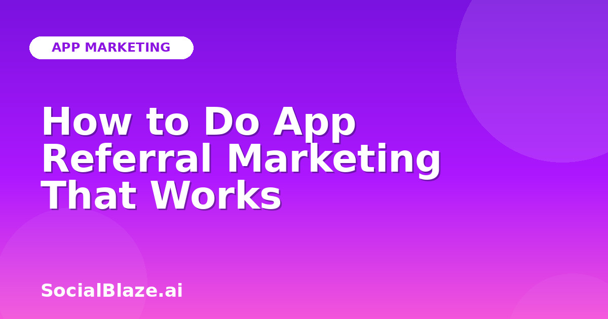 How to Do App Referral Marketing That Works