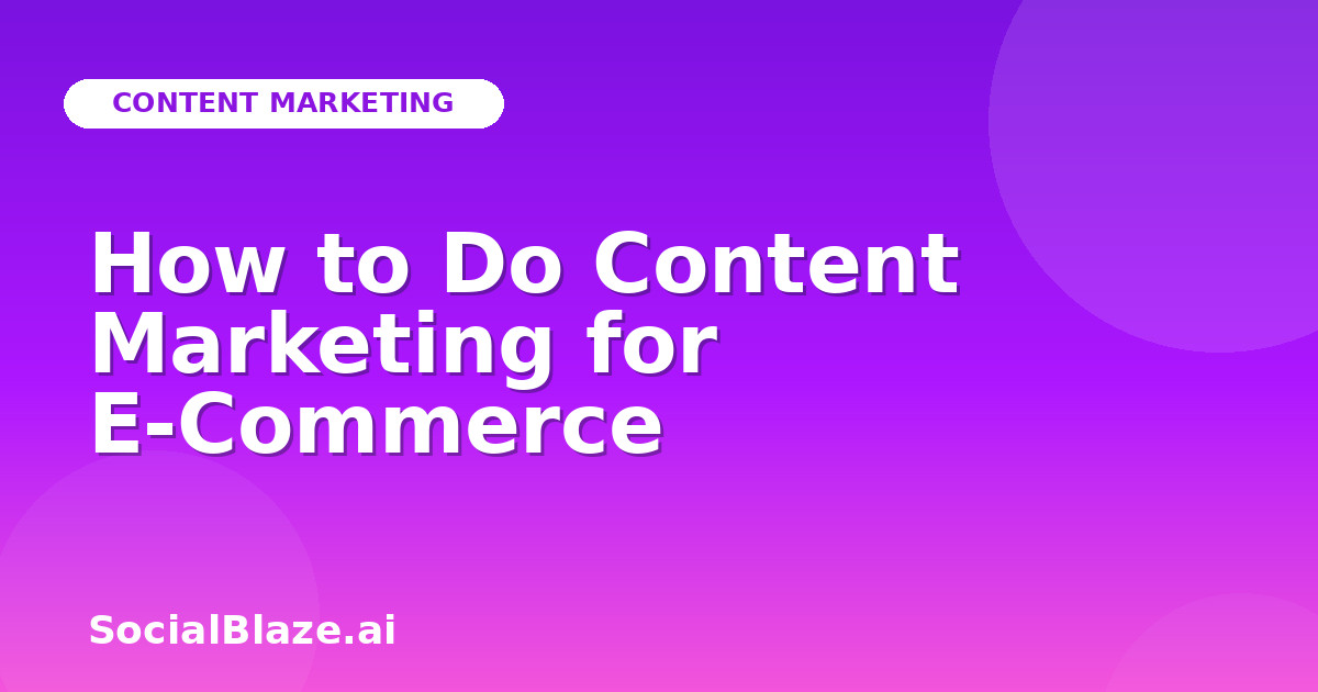 How to Do Content Marketing for E-Commerce