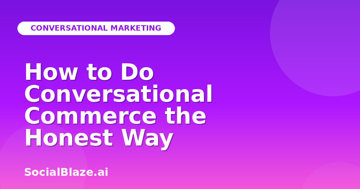 How to Do Conversational Commerce the Honest Way