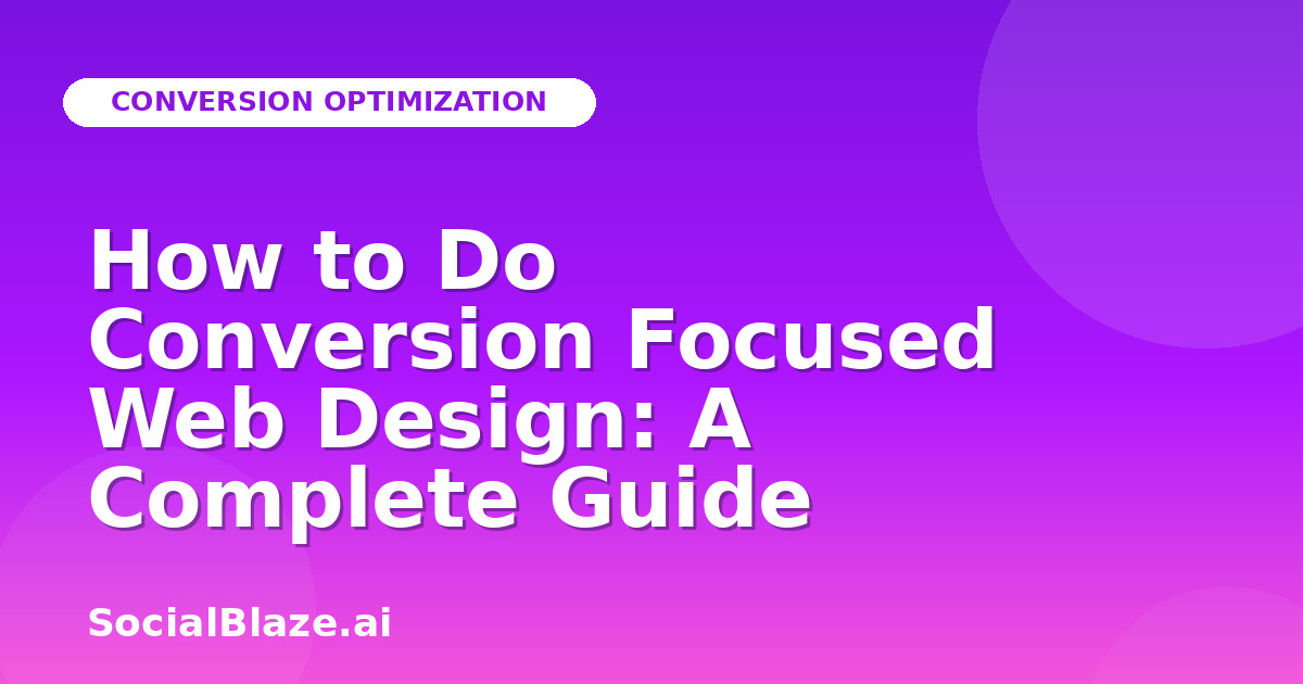 How to Do Conversion Focused Web Design: A Complete Guide