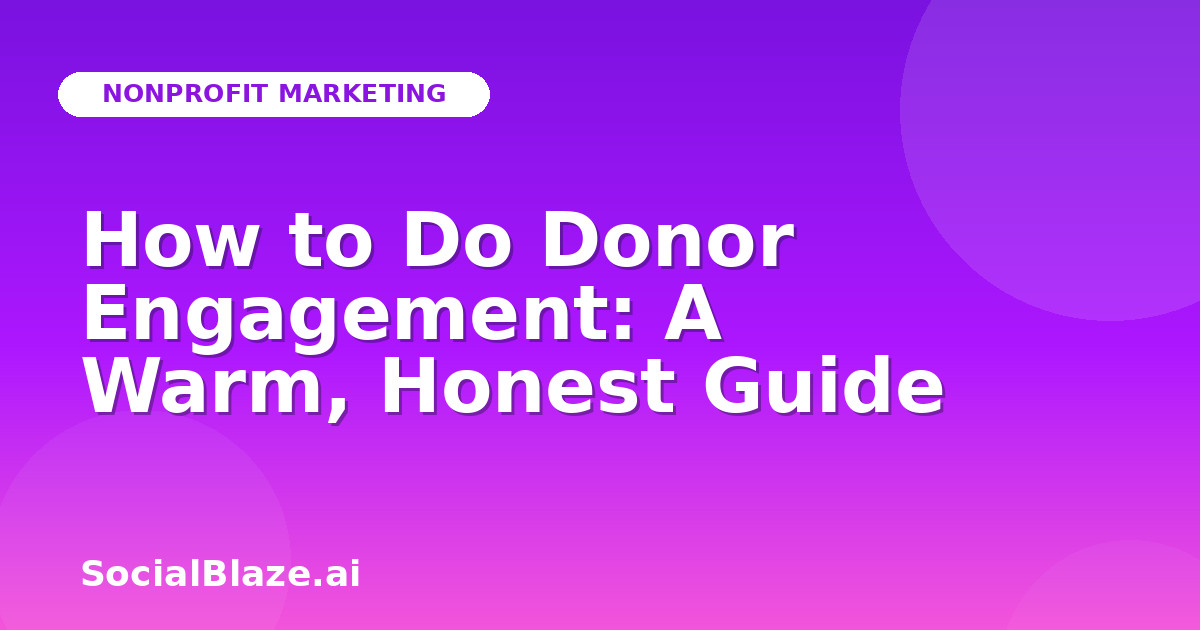 How to Do Donor Engagement: A Warm, Honest Guide