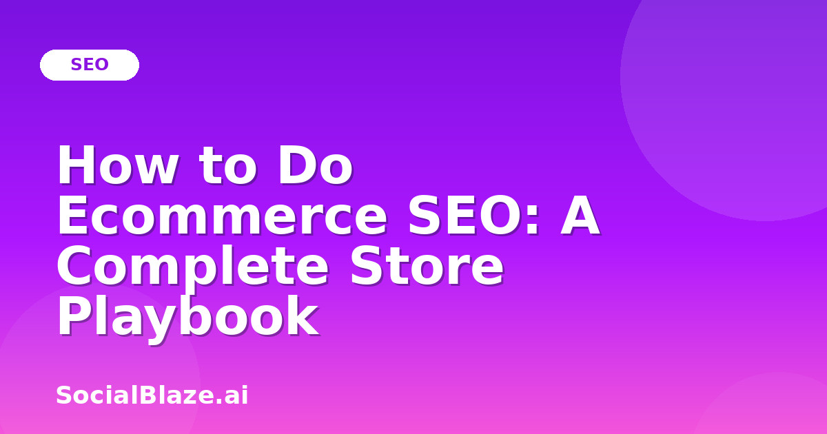 How to Do Ecommerce SEO: A Complete Store Playbook