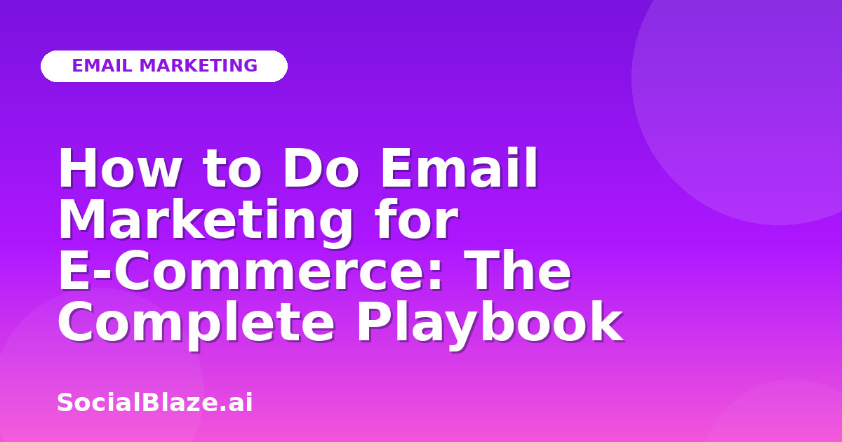 How to Do Email Marketing for E-Commerce: The Complete Playbook