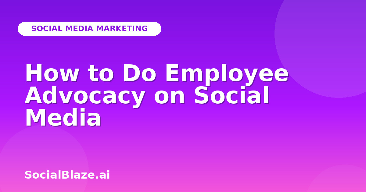 How to Do Employee Advocacy on Social Media