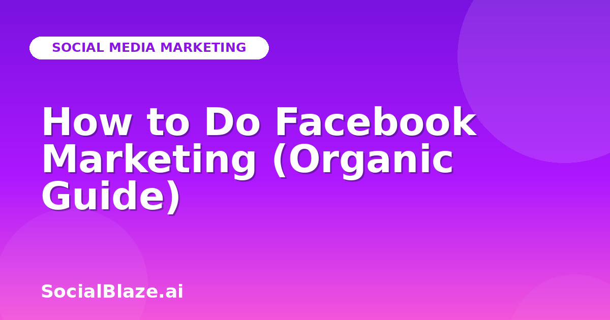 How to Do Facebook Marketing (Organic Guide)