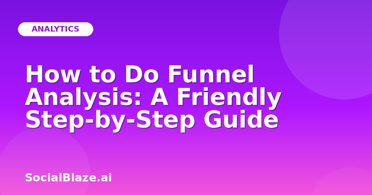 How to Do Funnel Analysis: A Friendly Step-by-Step Guide