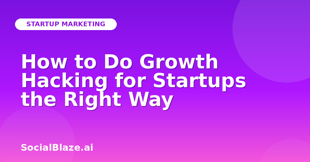 How to Do Growth Hacking for Startups the Right Way