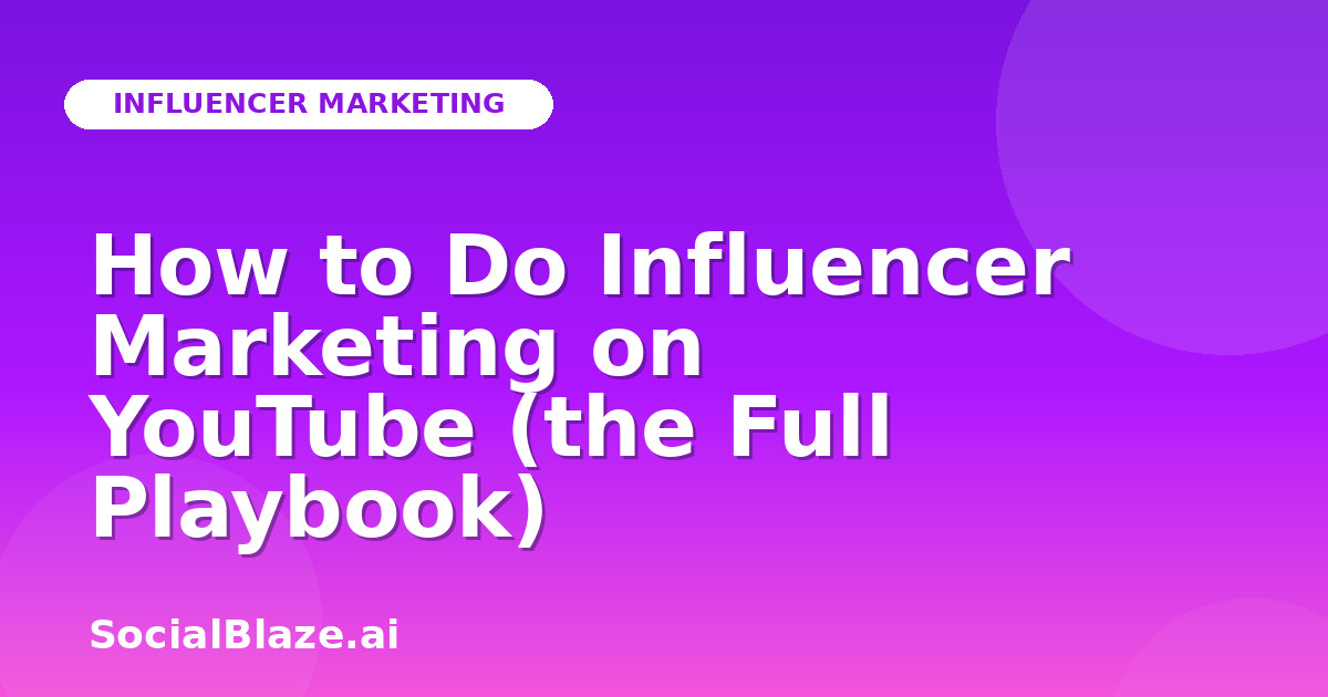 How to Do Influencer Marketing on YouTube (the Full Playbook)