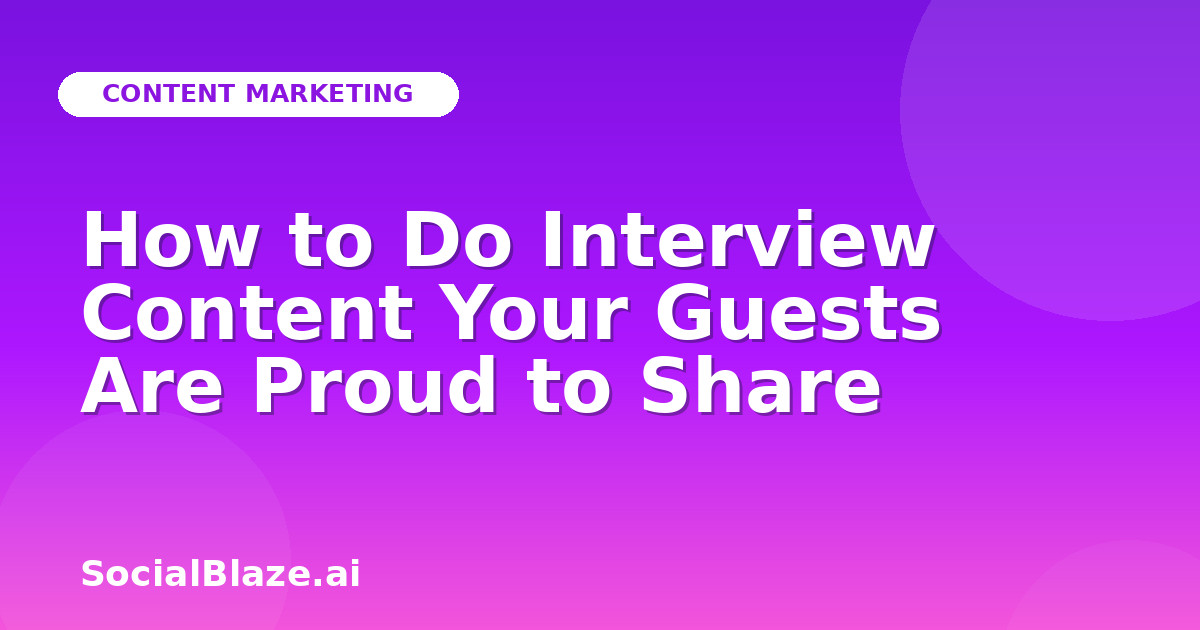 How to Do Interview Content Your Guests Are Proud to Share