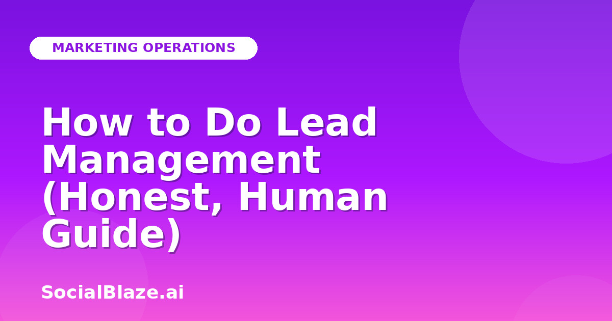 How to Do Lead Management (Honest, Human Guide)