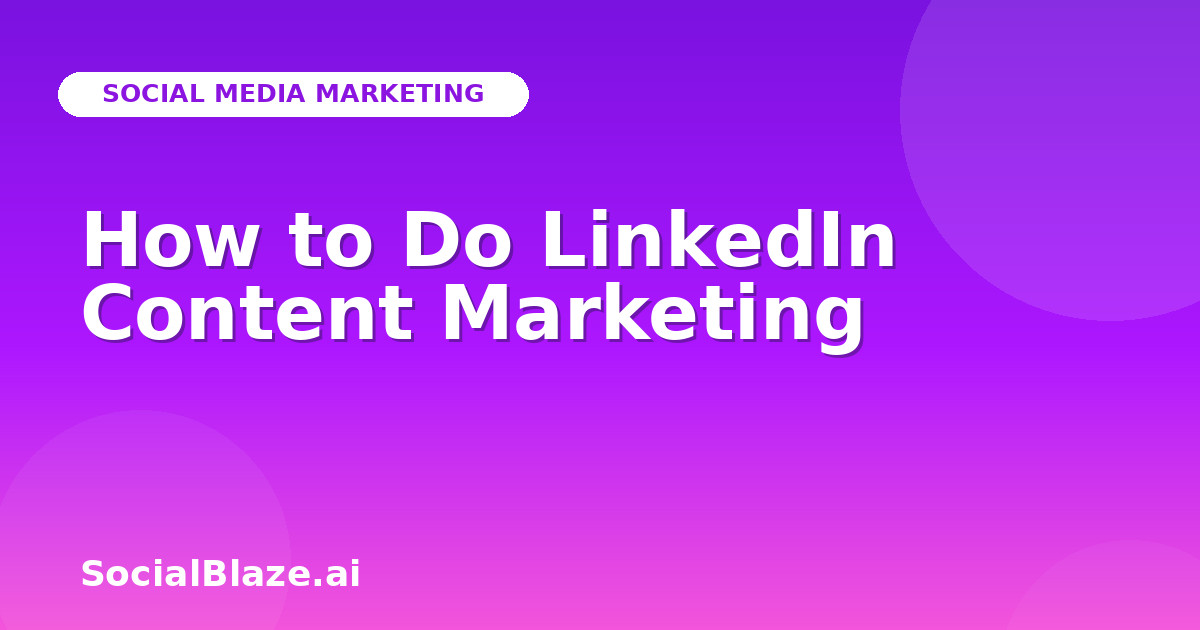 How to Do LinkedIn Content Marketing